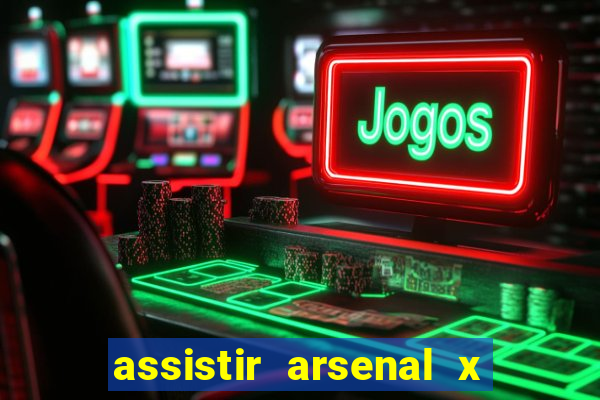 assistir arsenal x barcelona ao vivo hd